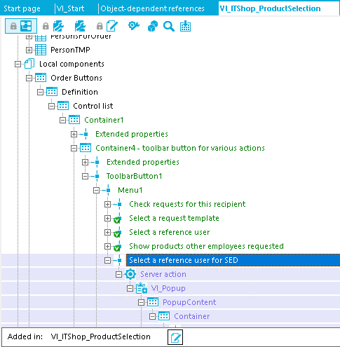 Stat page hfl_start PersonTMP Local components Order Buttons Control list Elfi Container I [0-+ ERended properties VI "Shop_ProductSeIection Added in: Container4- toolbar button for uarious actions ERended properties Toolbarauttonl Check requests for this recipient Selecta request template Selecta reference user Show products other employees requested Selecta reference user for SED Server action VI_Popup PopupContent VI ITShop_ProductSeIection 